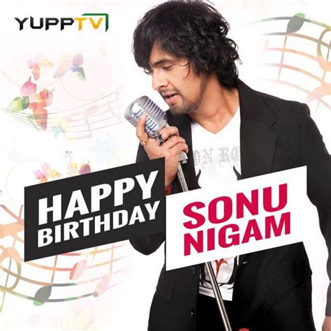 Yupptv Wishing A Very Happybirthday To Sonunigam Happy Birthday Celebrities Happy