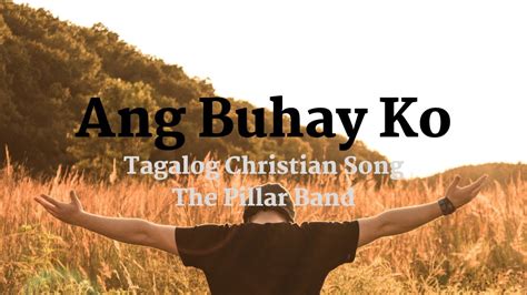 Ang Buhay Ko Tagalog Christian Song Youtube