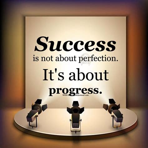 By reading quotes from those who have succeeded, you'll be absorbing their wisdom and picking up pointers that you can apply to your own life. Success is not about perfection. It's about ... | Best ...
