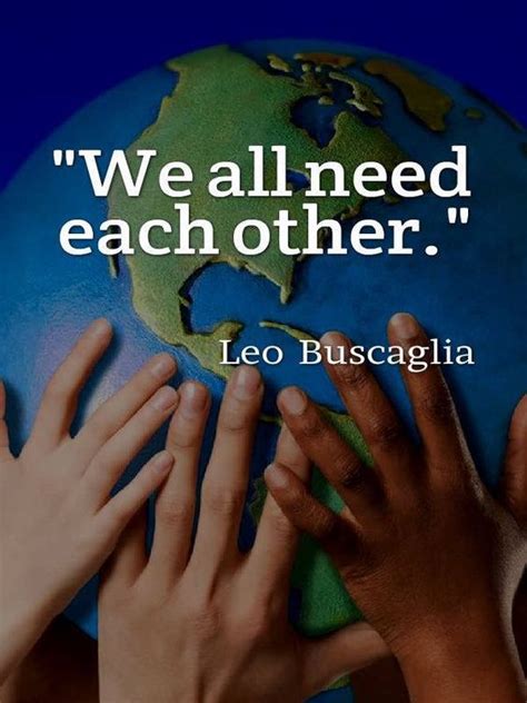 We All Need Each Other Leo Buscaglia Quotes Inspiration