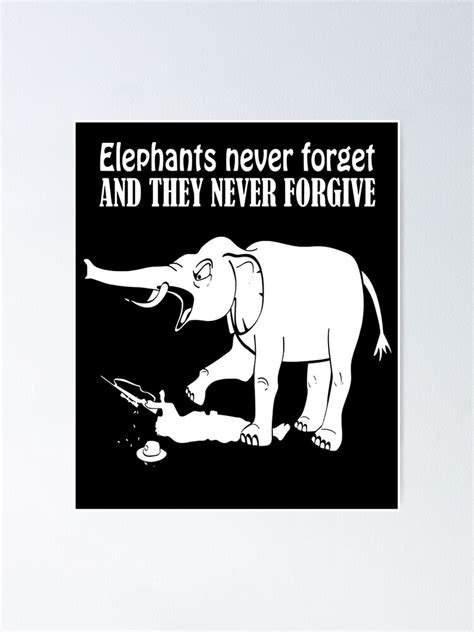 Elephants Never Forget And They Never Forgive Shirt Tshirt Poster By