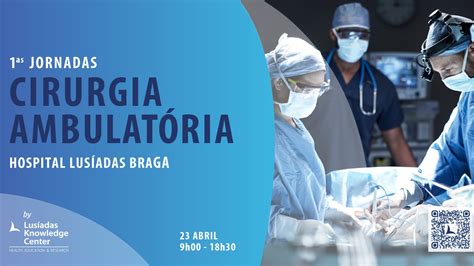 Hospital Lusíadas Braga Organiza Primeiras Jornadas De Cirurgia Ambulatória Atlas Da Saúde