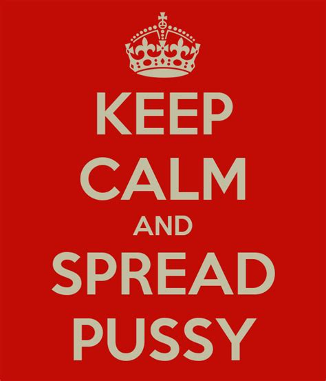 Keep Calm And Spread Pussy Poster Buxx Keep Calm O Matic