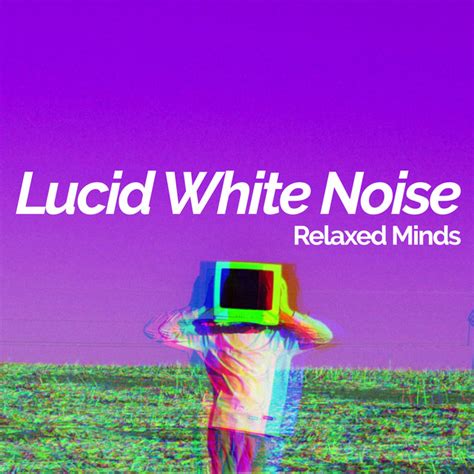 Lucid White Noise Album By Relaxed Minds Spotify
