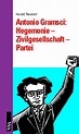 Antonio Gramsci Hegemonie, Zivilgesellschaft, Partei by Harald Neubert ...