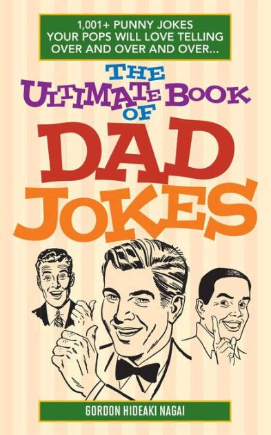 the ultimate book of dad jokes 1 001 punny jokes your pops will love telling over and over and