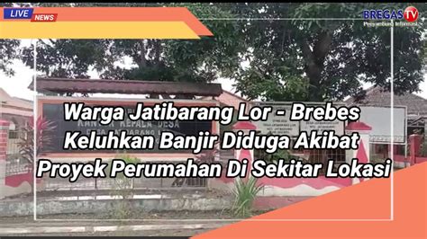 Warga Jatibarang Lor Brebes Keluhkan Banjir Diduga Akibat Proyek