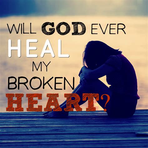 Will God Ever Heal My Broken Heart Peaceful Home