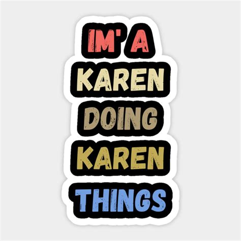 I M A Karen Doing Karen Things Funny Karen Sayings Karen T Idea Im A Karen Doing Karen
