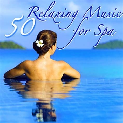 50 Relaxing Music For Spa Amazing Nature Sounds World Music For Spa Breaks
