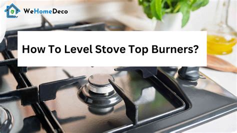 How To Level Stove Top Burners? | We Home Deco