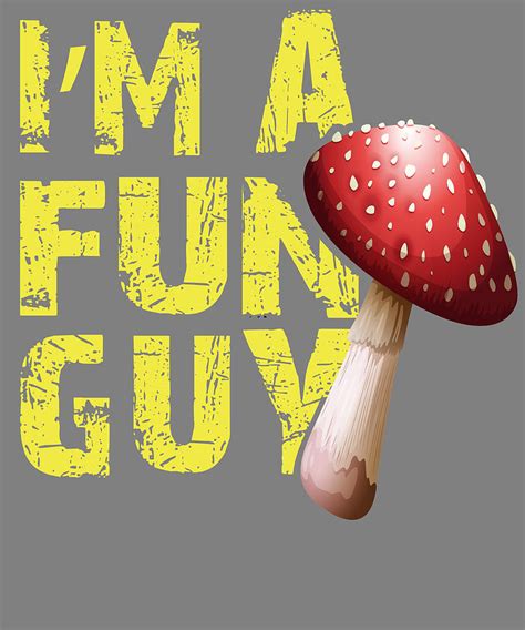 Mushroom Pun Im A Fun Guy Fungi Digital Art By Stacy Mccafferty