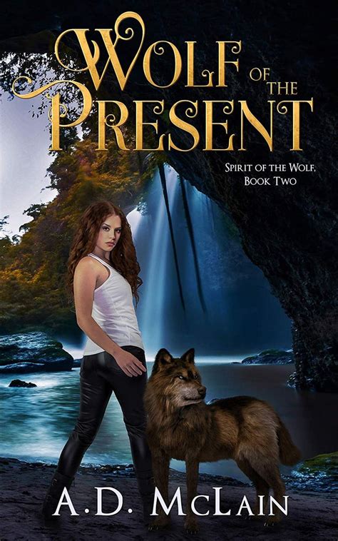 Wolf Of The Present Spirit Of The Wolf Book 2 Kindle Edition By Ad Mclain Paranormal