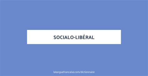 Définition De Socialo Libéral Dictionnaire Français