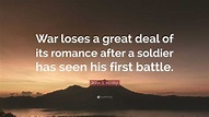 John S. Mosby Quote: “War loses a great deal of its romance after a ...