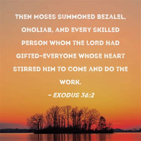 Exodus 362 Then Moses Summoned Bezalel Oholiab And Every Skilled