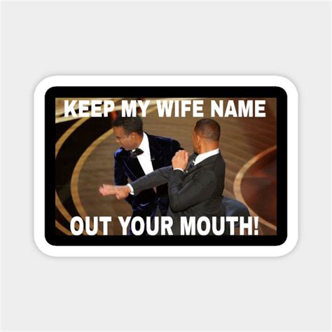 Keep My Wife Name Out Your Mouth Will Smith Meme Magnet Teepublic