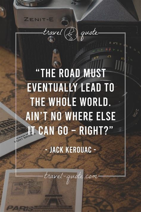 Jack Kerouac The Road Must Eventually Lead To The Whole World Aint