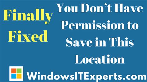 Fixing The You Dont Have Permission To Save In This Location Error Technology World Save