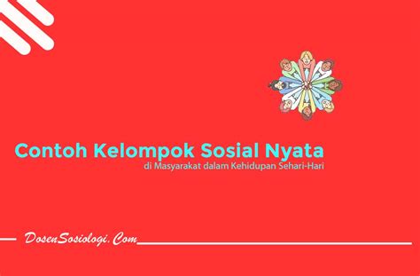 8 Contoh Kelompok Sosial Nyata Di Masyarakat