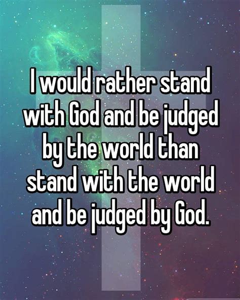 Life Quotes And Inspiration I Would Rather Stand With God And Be Judged