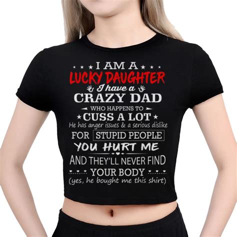 Awesome I Am A Lucky Daughter I Have A Crazy Dad Who Happens To Cuss A Lot Father Day Shirt