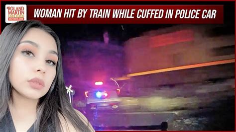 Woman Hit By Train Cuffed In Back Of Colorado Police Car Roland Martin Youtube