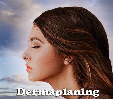 Dermaplaning Benefits Dermaplaning Hair Beauty Benefit