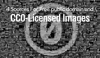 4 Sources For Free public domain and CC0-Licensed Images