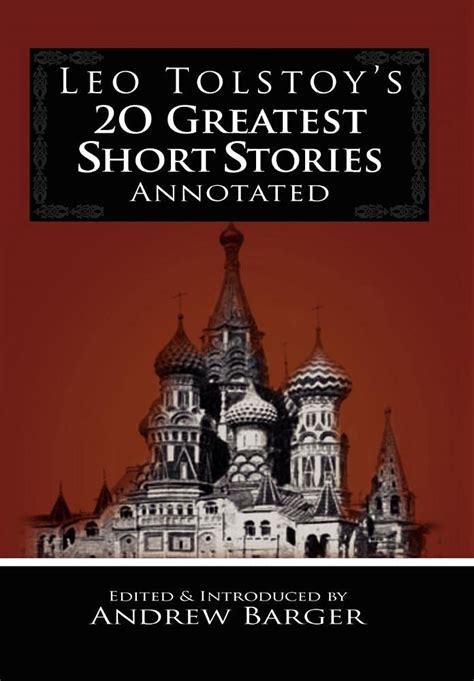 leo tolstoy s 20 greatest short stories annotated tolstoy leo nikolayevich barger andrew