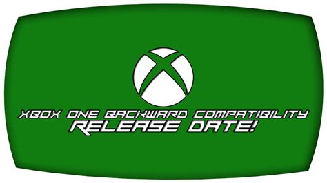 Xbox One Backward Compatibility Release Date Confirmed Youtube