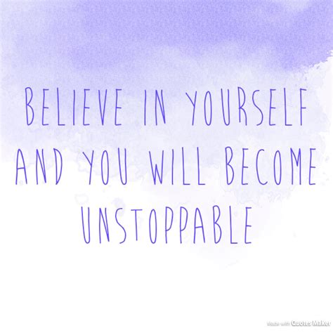 Believe In Yourself And You Will Be Come Unstoppable Believe In You