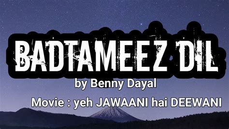 Badtameez Dil Lyrics Bennydayal Ranvirkapur Bollywood Popular