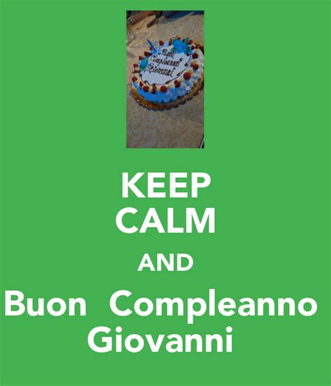 Keep Calm And Buon Compleanno Giovanni Poster Francesca Keep Calm O