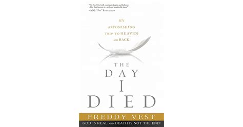 The Day I Died My Astonishing Trip To Heaven And Back By Freddy Vest