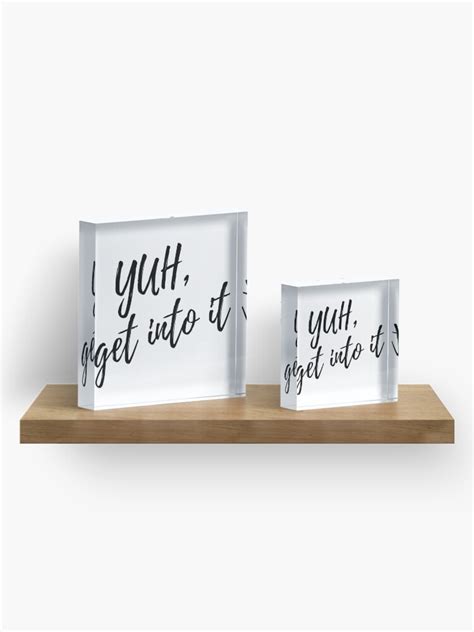 Yuh Get Into It Black Letters Acrylic Block For Sale By