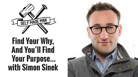 Find Your Why And Youll Find Your Purpose With Simon Sinek Youtube