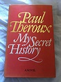 My Secret History by Theroux, Paul: Very Good-near Fine Hardcover (1989 ...