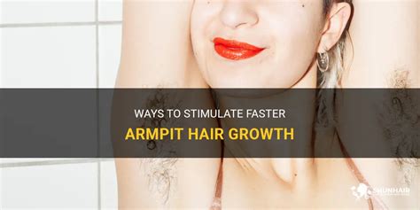 Ways To Stimulate Faster Armpit Hair Growth Shunhair