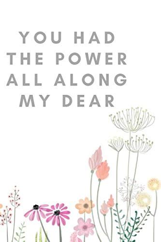 You Had The Power All Along My Dear A Blank Lined Notebook For Women