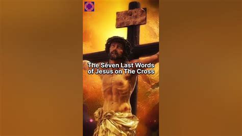 The Seven Last Words Of Jesus On The Cross Bible Jesus Cross Youtube