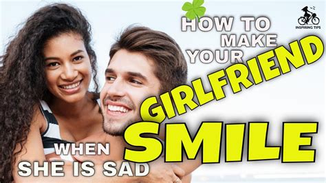 15 Easy Ways To Make Your Girlfriend Smile When She Is Sad Youtube