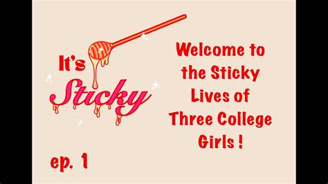 Welcome To The Sticky Lives Of Three College Girls Ep 1 Youtube