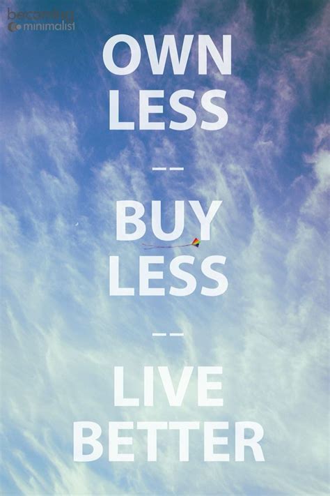 Minimalism ~ Own Less Buy Less Live Better Minimalism Life