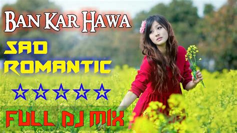 Ban Kar Hawa Sad Romantic Song 2k19 Lovely Mix Dj♡♡ Youtube