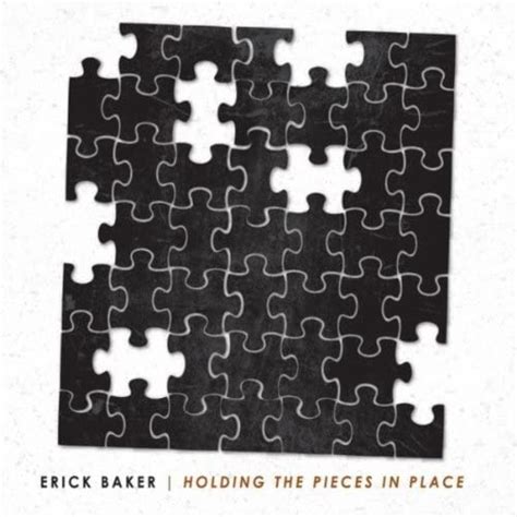 Holding The Pieces In Place Von Erick Baker Bei Amazon Music Amazonde