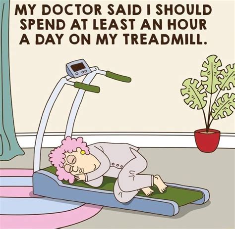 My Doctor Said I Should Spend At Least An Hour A Day On My Treadmill