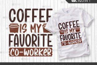 Coffee Is My Favorite Co Worker Svg Graphic By Pixel Elites Creative Fabrica
