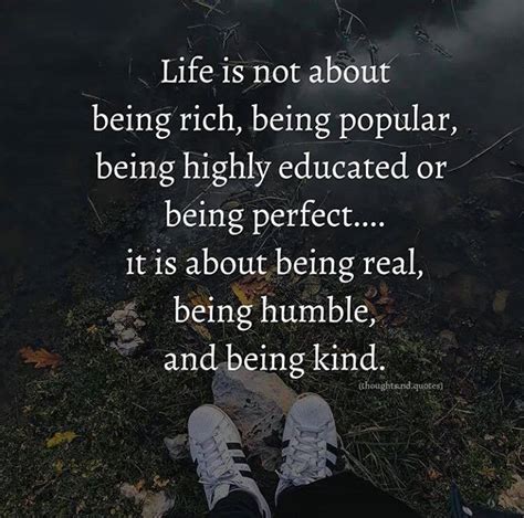 Life Is Not About Being Rich Popular Or Highly Educated Positive