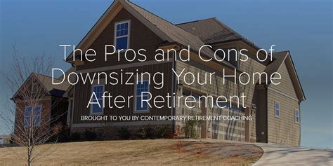 The Pros And Cons Of Downsizing Your Home After Retirement